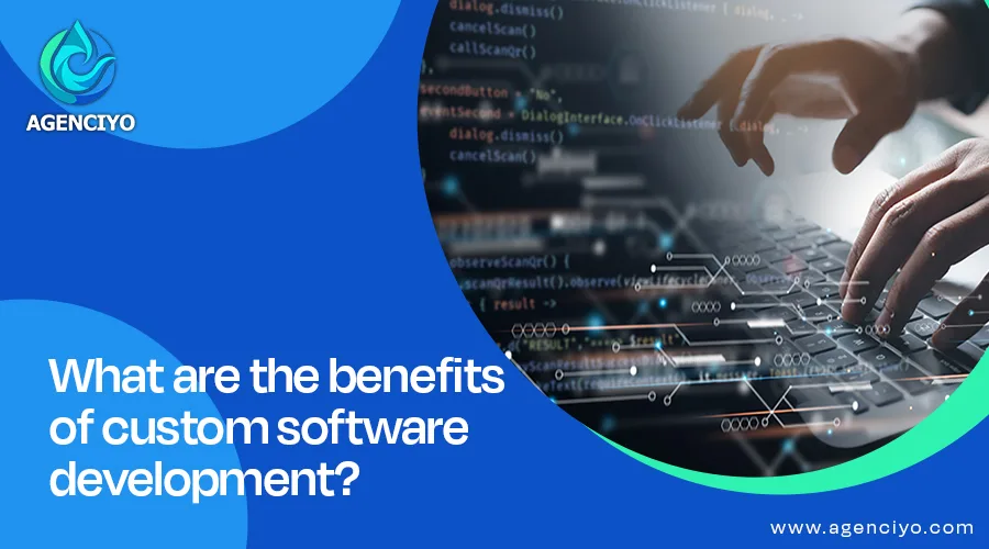 What are the benefits of custom software development?