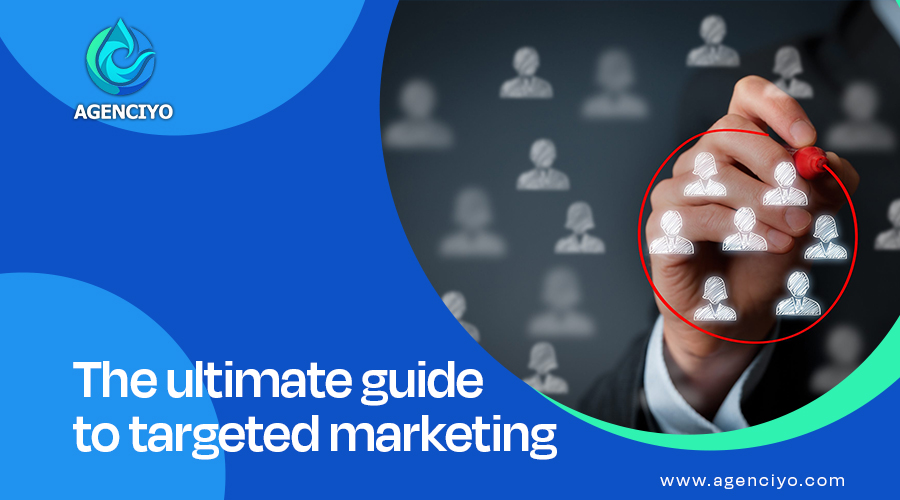 The ultimate guide to targeted marketing