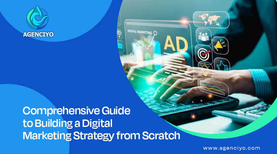 Comprehensive Guide to Building a Digital Marketing Strategy from Scratch