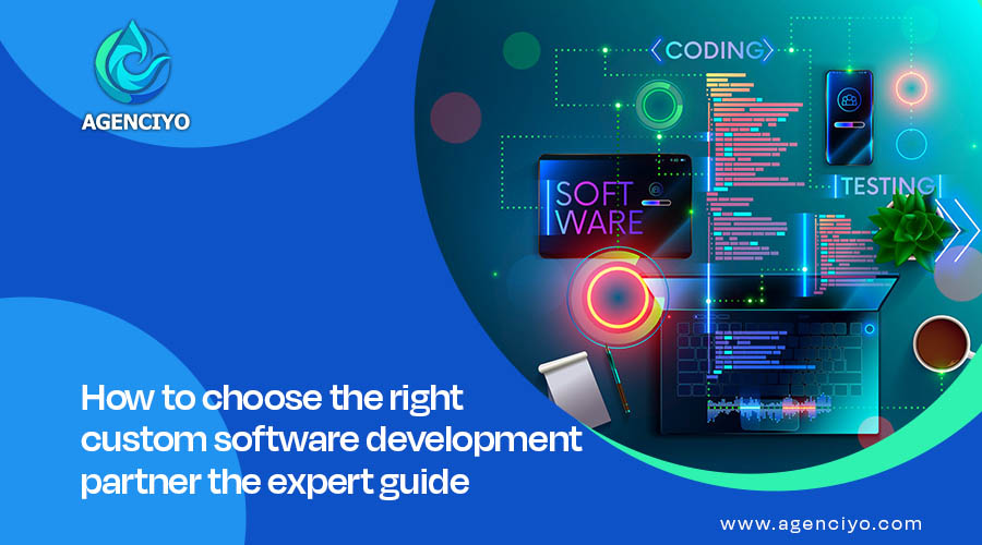 How to choose the right custom software development partner the expert guide