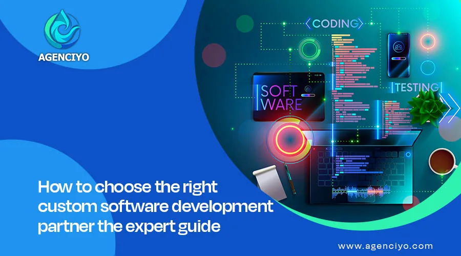 How to choose the right custom software development partner the expert guide