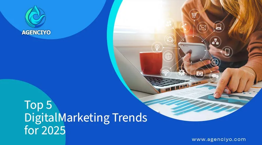 Top 5 Digital Marketing Trends for 2025